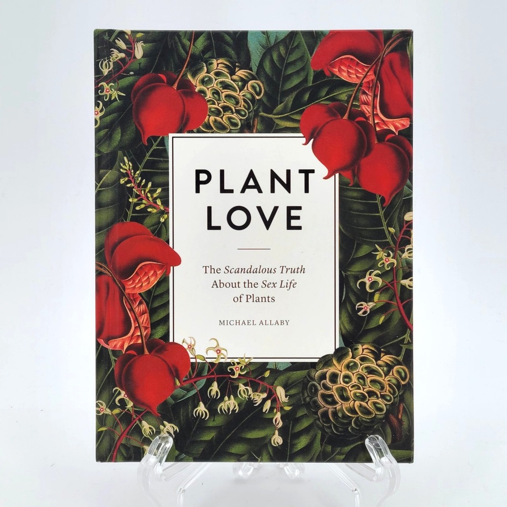 Plant Love: The Scandalous Truth About the Sex Life of Plants by Michael Allaby
